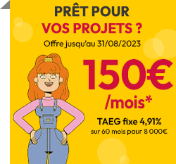 Vos projets prennent forme ! 150 /mois* TAEG fixe 4,91% sur 60 mois pour 8000